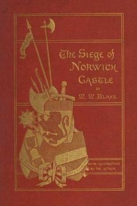 The Siege of Norwich Castle: A story of the last struggle against the Conqueror