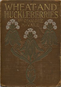 Wheat and Huckleberries; Or, Dr. Northmore's Daughters