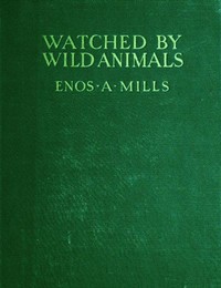 Watched by Wild Animals by Enos A. Mills