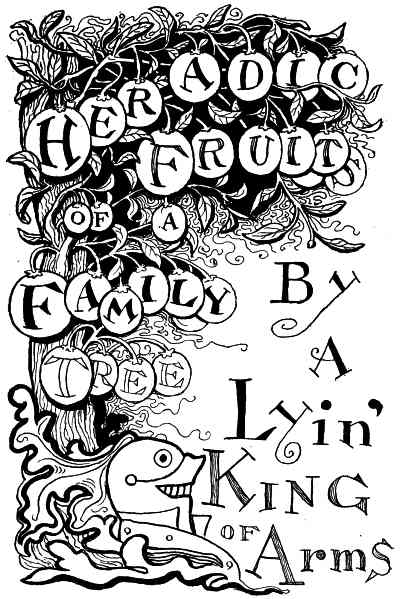 HERADIC FRUITS OF A FAMILY TREE By a Lyin' King Of Arms