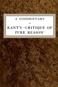 A Commentary to Kant's 'Critique of Pure Reason' by Norman Kemp 