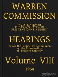 Warren Commission (08 of 26): Hearings Vol. VIII (of 15)