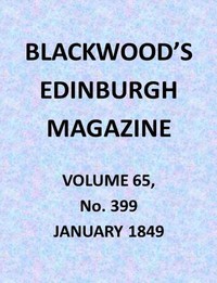 Blackwood's Edinburgh Magazine, Volume 65, No. 399, January 1849