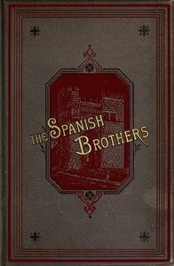 The Spanish Brothers: A Tale of the Sixteenth Century