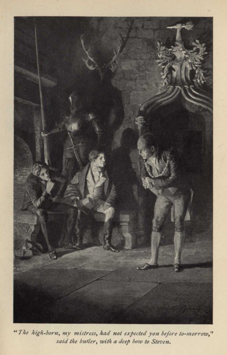 "The high-born, my mistress, had not expected you before to-morrow," said the butler, with a deep bow to Steven.*