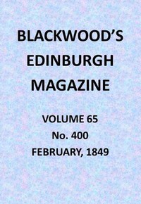 Blackwood's Edinburgh Magazine, Vol. 65, No. 400, February, 1849