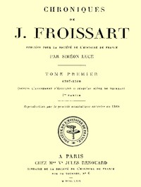 Chroniques de J. Froissart, tome 01/13, 1re partie