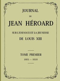 Journal de Jean Héroard - Tome 1