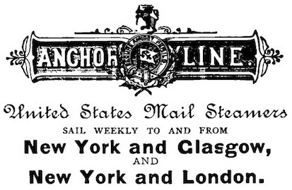 ANCHOR LINE. United States Mail Steamers. Sail weekly to and from New York and Glasgow, AND New York and London.