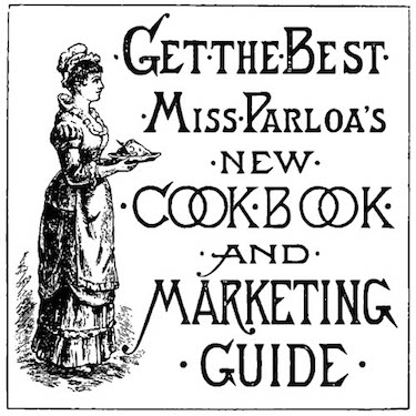Get the Best Miss Parloa's NEW COOK BOOK AND Marketing Guide
