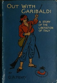 Out with Garibaldi: A story of the liberation of Italy