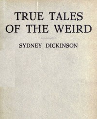 True Tales of the Weird: a record of personal experiences of the supernatural