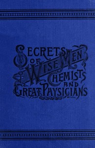 Secrets of Wise Men, Chemists and Great Physicians