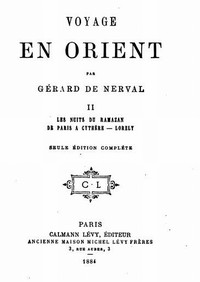 Voyage en Orient, Volume 2: Les nuits du Ramazan; De Paris à Cythère; Lorely
