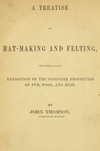 A Treatise on Hat-Making and Felting