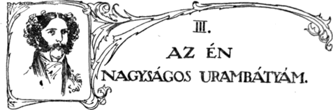 III. Az én nagyságos urambátyám.