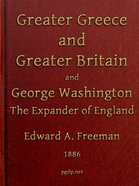 Greater Greece and Greater Britain; and, George Washington, the Expander of England.