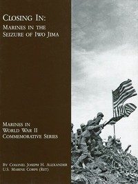 Closing In: Marines in the Seizure of Iwo Jima