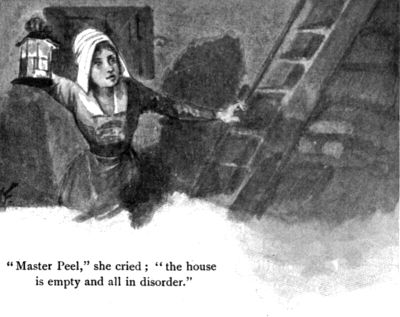 "Master Peel," she cried; "the house is empty and all in disorder."