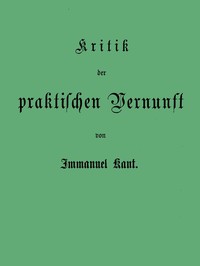 Kant's gesammelte Schriften. Band V. Kritik der praktischen Vernunft.