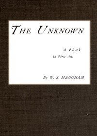 The Unknown; A Play in Three Acts书籍封面