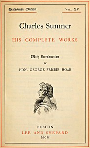 Charles Sumner: his complete works, volume 15 (of 20)