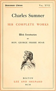 Charles Sumner: his complete works, volume 17 (of 20)