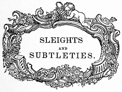 SLEIGHTS AND SUBTLETIES