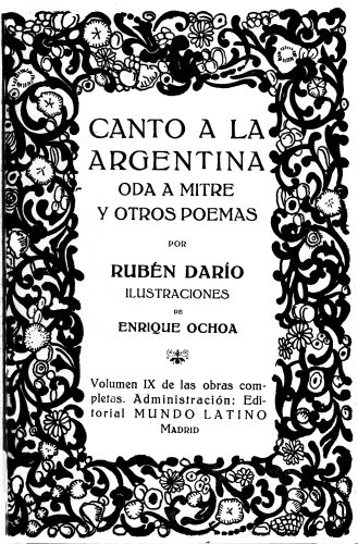 Imagen no disponible: CANTO A LA ARGENTINA  ODA A MITRE Y OTROS POEMAS  POR  RUBÉN DARÍO  ILUSTRACIONES  DE  ENRIQUE OCHOA  Volumen IX de las obras completas. Administración: Editorial MUNDO LATINO Madrid