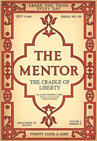 The Mentor: The Cradle of Liberty, Vol. 6, Num. 10, Serial No. 158, July 1, 1918