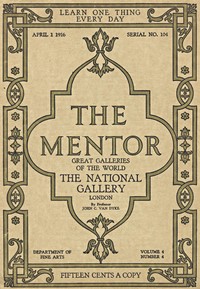 The Mentor: The National Gallery—London, Vol. 4, Num. 4, Serial No. 104, April 1, 1916