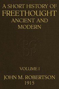 A Short History of Freethought Ancient and Modern, Volume 1 of 2
