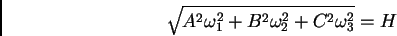 \begin{displaymath} \sqrt{A^2\omega_1^2 + B^2\omega_2^2 + C^2\omega_3^2} = H \end{displaymath}