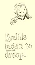 Eyelids began to droop.