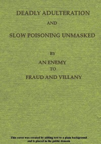 Deadly Adulteration and Slow Poisoning Unmasked
