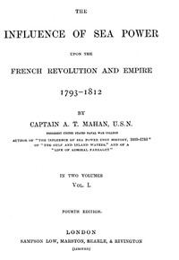 The Influence of Sea Power upon the French Revolution and Empire 1793-1812, vol 1