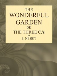 The Wonderful Garden; or, The Three Cs