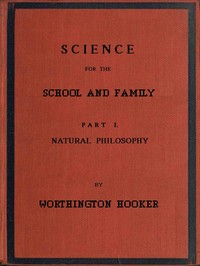 Science for the School and Family, Part I. Natural Philosophy