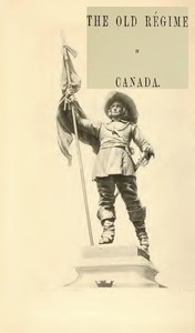 France and England in North America, Part IV: The Old Régime In Canada
