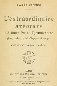 L'extraordinaire aventure d'Achmet Pacha Djemaleddine, pirate, amiral, grand d'Espagne et marquis