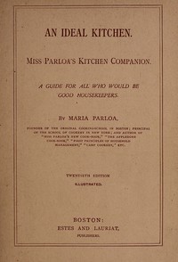 An Ideal Kitchen: Miss Parloa's Kitchen Companion