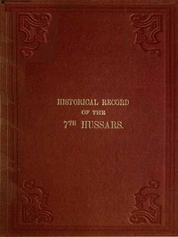Historical Record of the Seventh, or the Queen's Own Regiment of Hussars