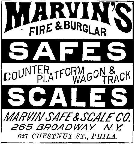 MARVIN’S   FIRE & BURGLAR   SAFES   COUNTER PLATFORM WAGON & TRACK   SCALES  MARVIN SAFE & SCALE CO.   265 BROADWAY. N. Y.   627 CHESTNUT ST., PHILA.