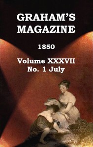 Graham's Magazine, Vol. XXXVII, No. 1, July 1850