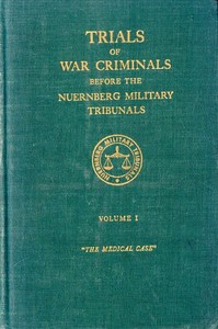 Trials of war criminals before the Nuernberg military tribunals under control council law no. 10, volume I