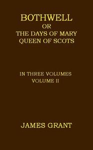 Bothwell; or, The Days of Mary Queen of Scots, Volume 2 (of 3)