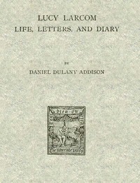 Lucy Larcom: Life, Letters, and Diary