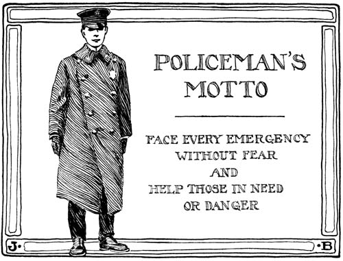 POLICEMAN'S MOTTO FACE EVERY EMERGENCY WITHOUT FEAR AND HELP THOSE IN NEED OR DANGER
