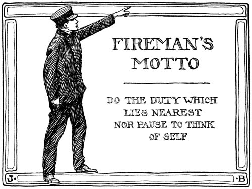 FIREMAN'S MOTTO DO THE DUTY WHICH LIES NEAREST NOR PAUSE TO THINK OF SELF