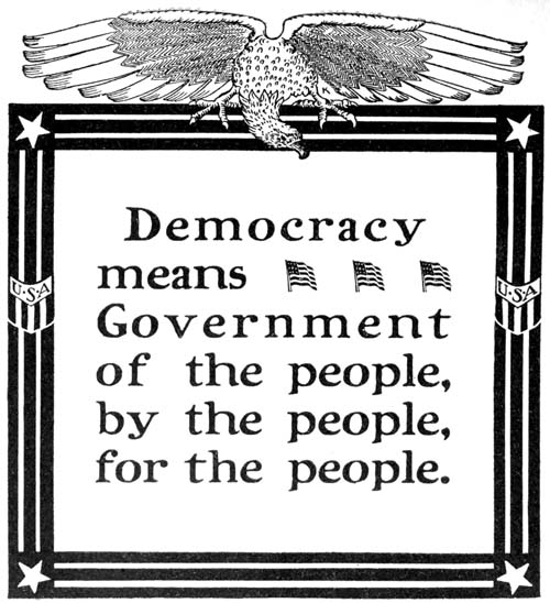 Democracy means Government of the people, by the people, for the people.